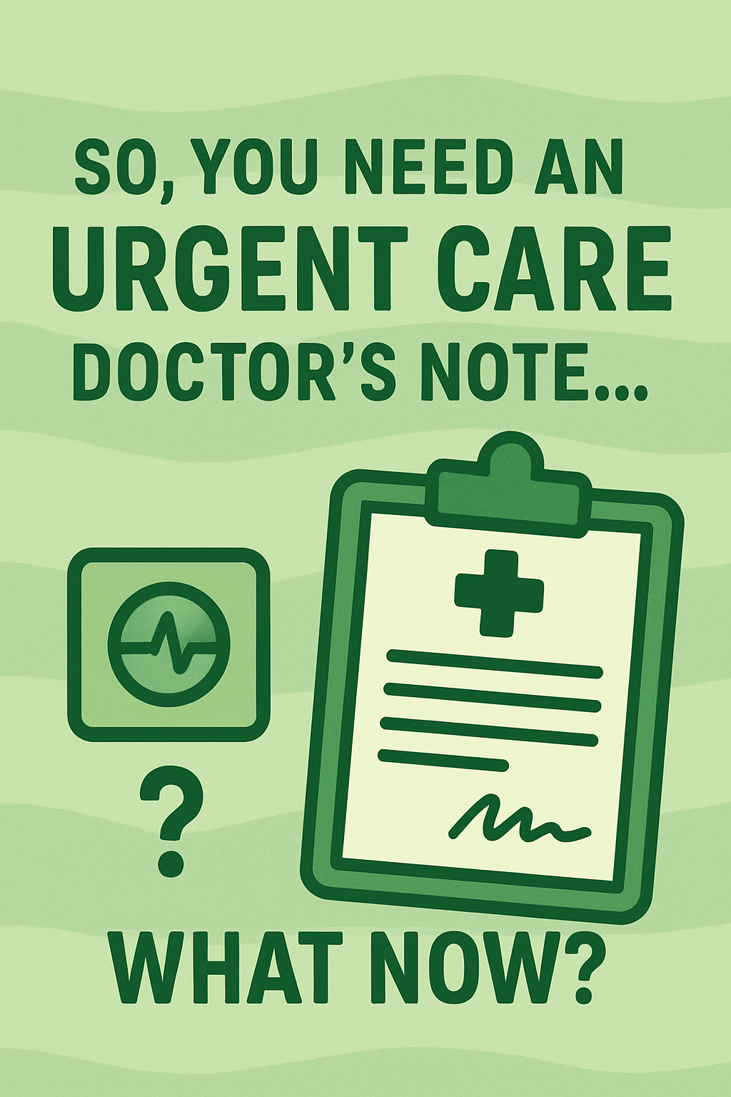 So, You Need an Urgent Care Doctor’s Note… What Now?